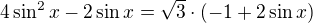 $4 \sin^2 x - 2\sin x = \sqrt{3} \cdot (-1+2\sin x)$