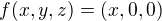 $f(x,y,z) = (x, 0, 0)$