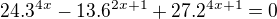 $24.3^{4x}-13.6^{2x+1}+27.2^{4x+1}=0$
