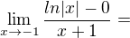 $\lim_{x\to -1} \frac{ln|x| - 0}{x+1} = $