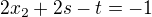 $2x_2 + 2s - t = -1$