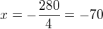 $x=-\frac{280}{4}=-70$