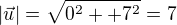 $|\vec u| = \sqrt{0^2 ++ 7^2} = 7$