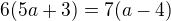 $6(5a+3)=7(a-4)$