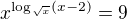 $x^{\log_{\sqrt x}(x-2)}=9$