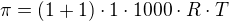 $\pi=(1+1)\cdot 1\cdot 1000\cdot R\cdot T$