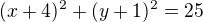 $(x+4)^{2}+(y+1)^{2}=25$