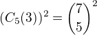 $(C_5(3))^2={7\choose5}^2$