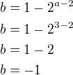 $b=1-2^{a-2}\nlb=1-2^{3-2}\nlb=1-2\nlb=-1$