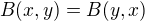 $B(x,y) = B(y,x)$