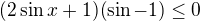 $(2\sin x+1)(\sin-1)\leq0$