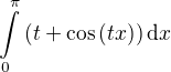 $\int\limits_{0}^{\pi}{\(t+\cos{\(tx\)}\)\mathrm{d}x}$