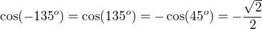 kopírovat do textarea $\cos(-135^o)=\cos(135^o)=-\cos(45^o)=-\frac{\sqrt2}2$