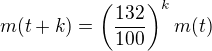 $m(t+k) = \(\frac{132}{100}\)^k m(t) $