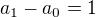 $a_1-a_0=1$