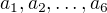 $a_1, a_2, \ldots, a_6$