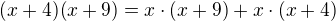 $(x+4)(x+9) = x\cdot (x+9) + x\cdot (x+4)$