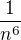 $\frac{1}{n^6}$