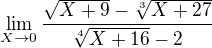 $\lim_{X \to 0}\frac{\sqrt{X+9}-\sqrt[3]{X+27}}{\sqrt[4]{X+16}-2}$