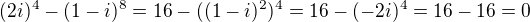 $(2i)^4-(1-i)^8=16-((1-i)^2)^4=16-(-2i)^4=16-16=0$
