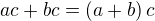 $ac+bc=\left(a+b\right)c$