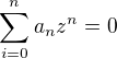 $\sum_{i=0}^na_nz^n=0$