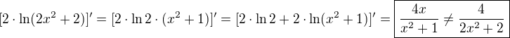 $[2\cdot\ln(2x^2+2)]'=[2\cdot\ln2\cdot(x^2+1)]'=[2\cdot\ln2+2\cdot\ln(x^2+1)]'=\boxed{\frac{4x}{x^2+1}\ne\frac{4}{2x^2+2}}$