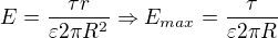 $E=\frac{\tau r}{\varepsilon 2\pi R^{2}}\Rightarrow E_{max}=\frac{\tau }{\varepsilon 2\pi R}$