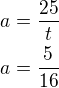 $a=\frac{25}{t}\nla=\frac{5}{16}$