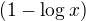 $(1-\log x)$