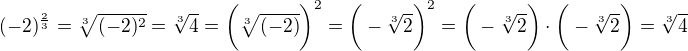 $(-2)^{\frac{2}{3}}=\sqrt[3]{(-2)^{2}}=\sqrt[3]{4}=\bigg(\sqrt[3]{(-2)}\bigg)^{2}=\bigg(-\sqrt[3]{2}\bigg)^{2}=\bigg(-\sqrt[3]{2}\bigg)\cdot\bigg( -\sqrt[3]{2}\bigg)=\sqrt[3]{4}$