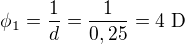 $\phi_1=\frac{1}{d}=\frac{1}{0,25}=4\text{ D}$