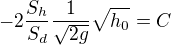 $-2\frac{S_h}{S_d}\frac1{\sqrt{2g}} \sqrt{h_0}= C$