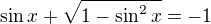 $\sin x + \sqrt{1-\sin^2 x} = -1$