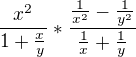 $\frac{x^{2}}{1+\frac{x}y{}}*\frac{\frac{1}{x^{2}}-\frac{1}{y^{2}}}{\frac{1}{x}+\frac{1}{y}}$