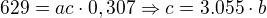 $629=ac\cdot 0,307\Rightarrow c=3.055\cdot b$