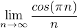 $\lim_{n\to \infty} \frac{cos(\pi n)}{n} $