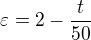 $\varepsilon =2-\frac{t}{50}$