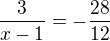 $\frac{3}{x-1}=-\frac{28}{12}$