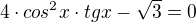 $4 \cdot cos^2x \cdot tgx - \sqrt3 = 0$