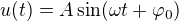 $u(t) = A\sin(\omega t+\varphi_0)$