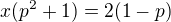 $x(p^{2}+1)=2(1-p)$