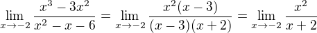 $\lim_{x\to-2}\frac{x^{3}-3x^{2}}{x^{2}-x-6}=\lim_{x\to-2}\frac{x^{2}(x-3)}{(x-3)(x+2)}=\lim_{x\to-2}\frac{x^{2}}{x+2}$