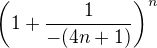 $\left(1 + \frac{1}{-(4n +1)}\right)^n$