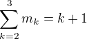 $\sum_{k=2}^{3}m_{k}=k+1$