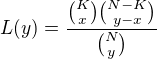 $L(y)=\frac{{K\choose x}{N-K\choose y-x}}{{N\choose y}}$