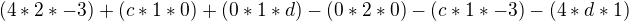 $(4*2*-3) + (c*1*0) + (0*1*d) - (0*2*0) - (c*1*-3) - (4*d*1)$