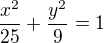 $\frac{x^{2} }{25}+\frac{y^{2}}{9}=1$