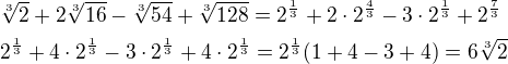 $\sqrt[3]{2}+2\sqrt[3]{16}-\sqrt[3]{54}+\sqrt[3]{128}=2^{\frac 13}+2\cdot 2^{\frac 43}-3\cdot 2^{\frac 13}+2^{\frac 73}\nl2^{\frac 13}+4\cdot 2^{\frac 13}-3\cdot 2^{\frac 13}+4\cdot 2^{\frac 13}=2^{\frac 13}(1+4-3+4)=6\sqrt[3] 2$