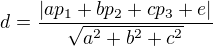 $d=\frac{|ap_1+bp_2+cp_3+e|}{\sqrt{a^2+b^2+c^2}} $